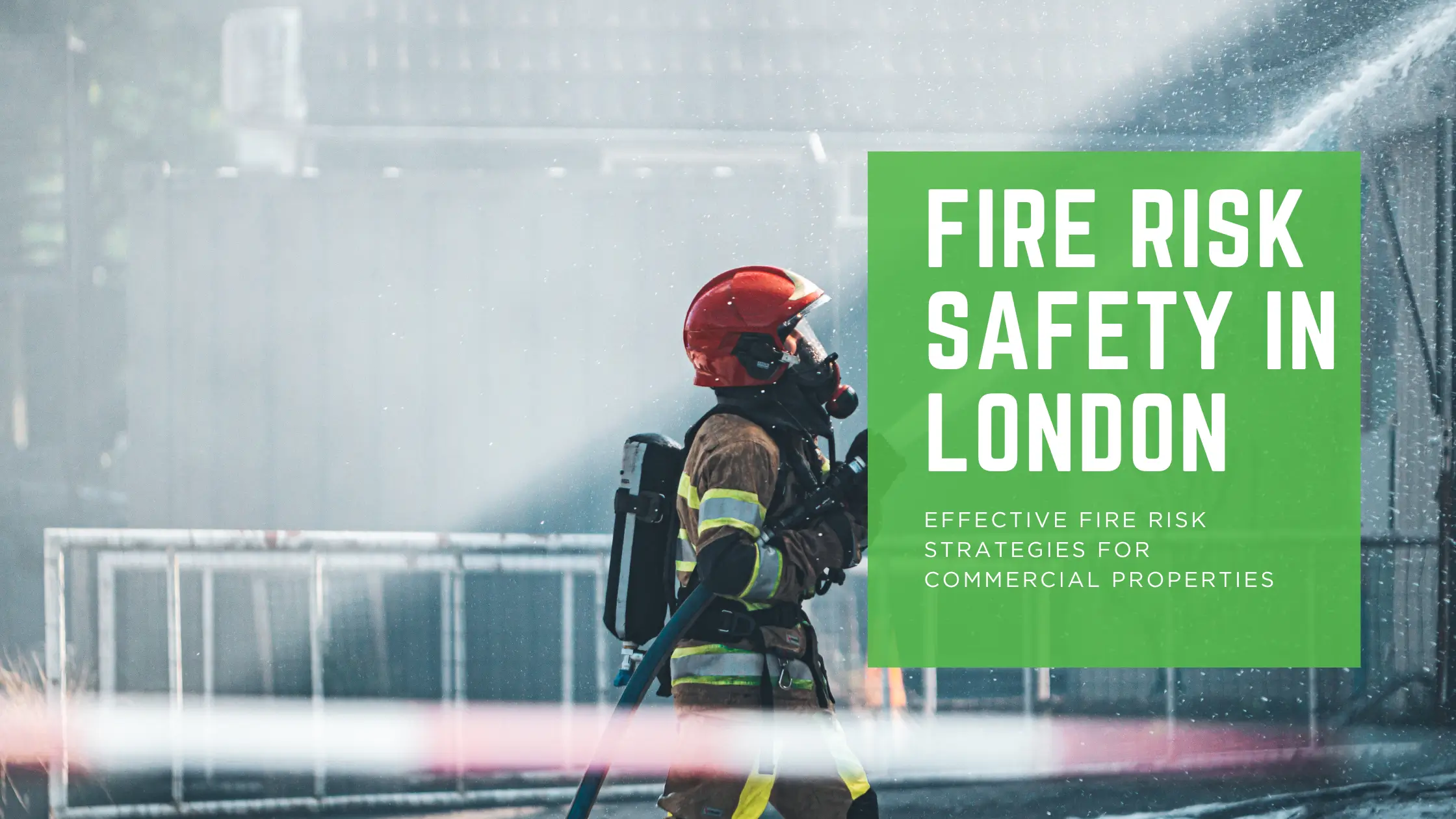 Fire Risk Safety in London Effective Fire Risk Strategies for Commercial Properties