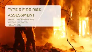 Type 3 Fire Risk Assessment Protecting Tenants and Meeting Fire Safety Regulations