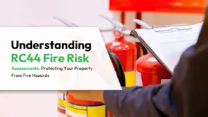 Understanding RC44 Fire Risk Assessments Protecting Your Property From Fire Hazards