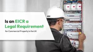 Is an EICR a Legal Requirement for Commercial Property in the UK