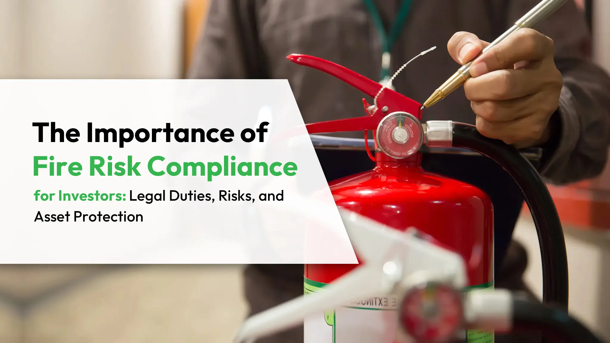 The Importance of Fire Risk Compliance for Investors Legal Duties Risks and Asset Protection