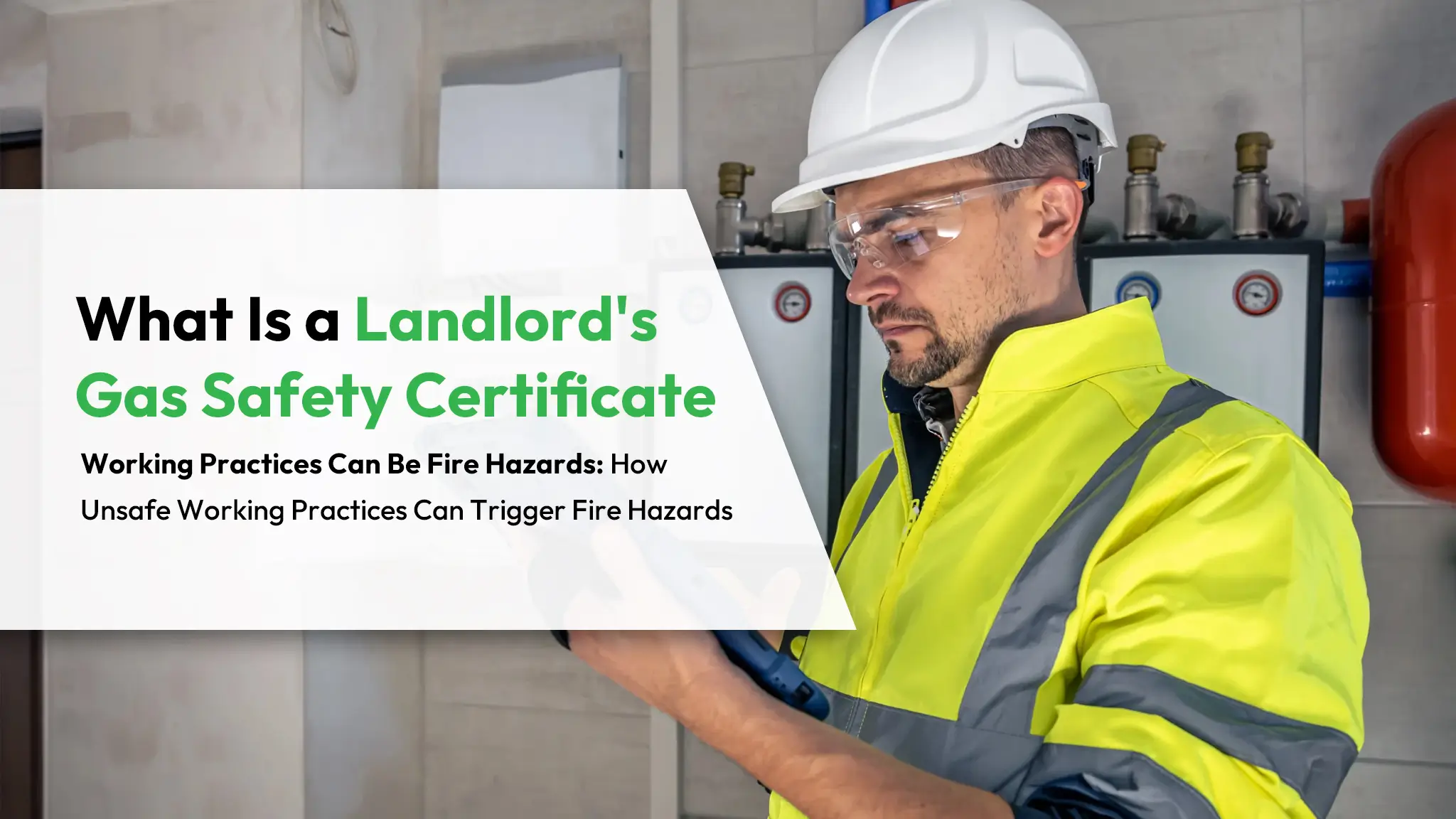 What Is a Landlord's Gas Safety Certificate Working Practices Can Be Fire Hazards How Unsafe Working Practices Can Trigger Fire Hazards