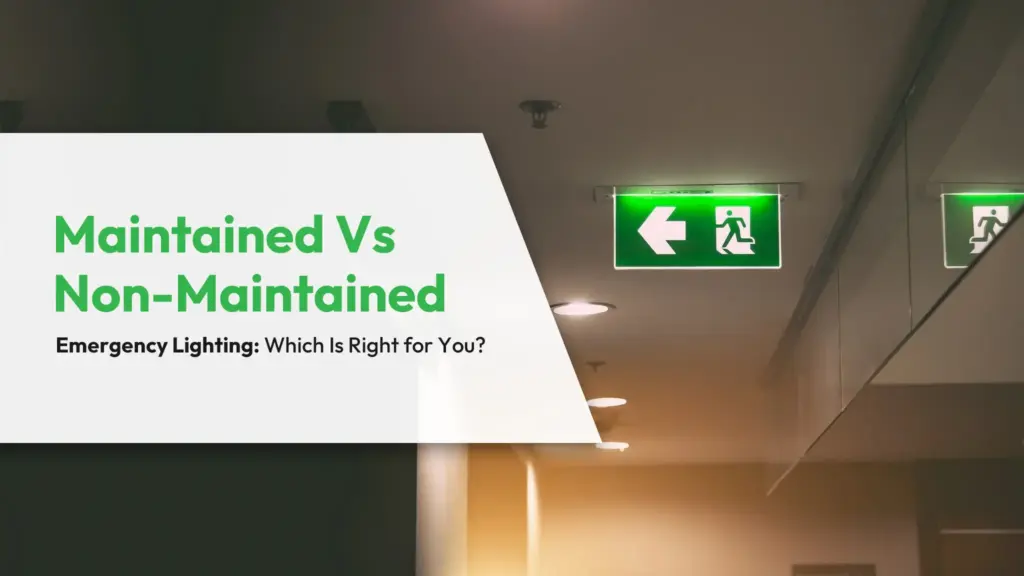 Maintained Vs Non-Maintained Emergency Lighting Which Is Right for You