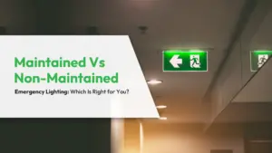Maintained Vs Non-Maintained Emergency Lighting Which Is Right for You