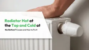 Radiator Hot at the Top and Cold at the Bottom Causes and How to Fix It