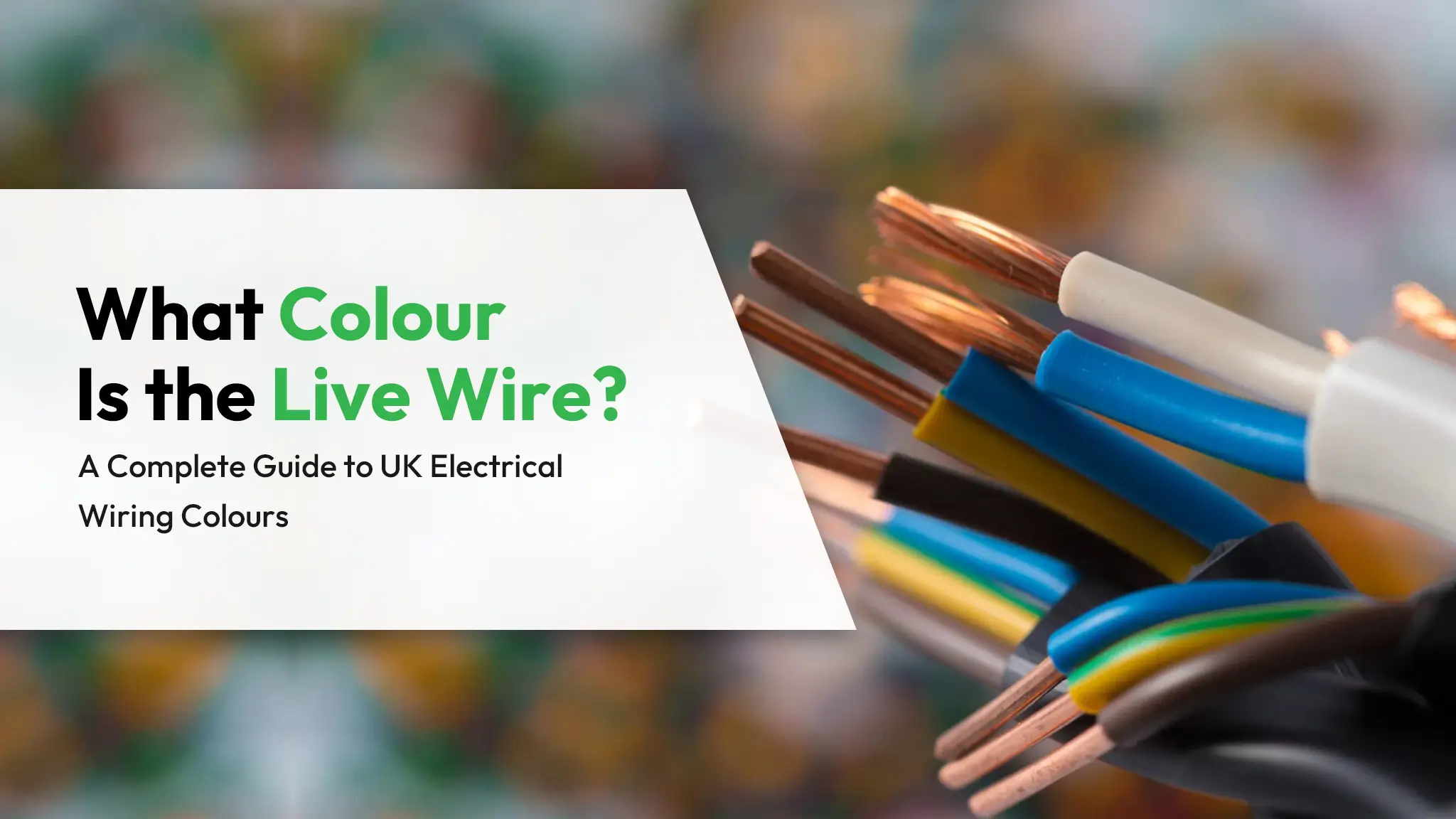 What Colour Is the Live Wire A Complete Guide to UK Electrical Wiring Colours