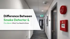 Difference Between Smoke Detector and Fire Alarm What You Need to Know