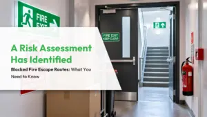A Risk Assessment Has Identified Blocked Fire Escape Routes: What You Need to Know