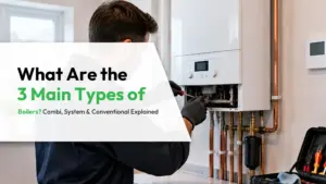 What Are the 3 Main Types of Boilers? Combi, System and Conventional Explained